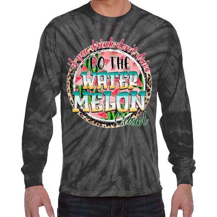 If You Drink Dont Drive Do The Watermelon Crawl Funny Gift Tie-Dye Long Sleeve Shirt