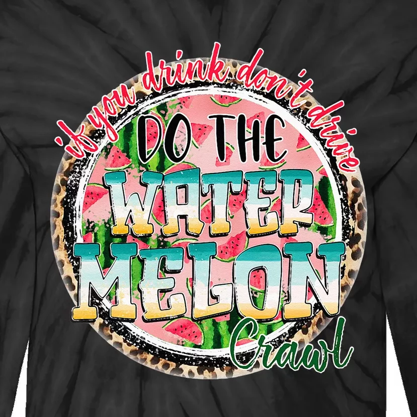 If You Drink Dont Drive Do The Watermelon Crawl Funny Gift Tie-Dye Long Sleeve Shirt