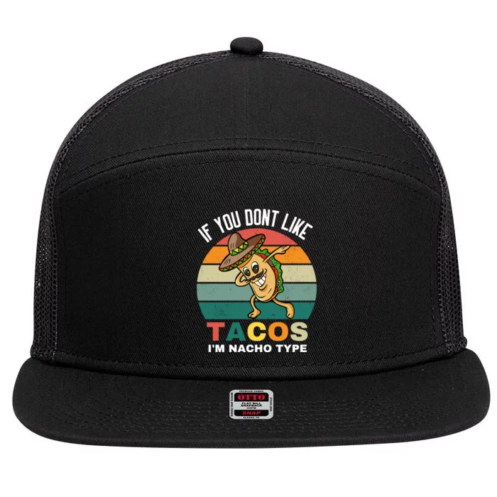 If You Dont Like Tacos Im Nacho Type 7 Panel Mesh Trucker Snapback Hat