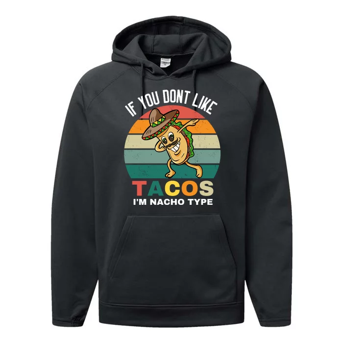 If You Dont Like Tacos Im Nacho Type Performance Fleece Hoodie