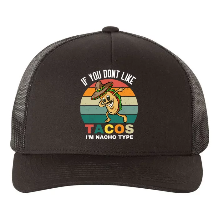 If You Dont Like Tacos Im Nacho Type Yupoong Adult 5-Panel Trucker Hat