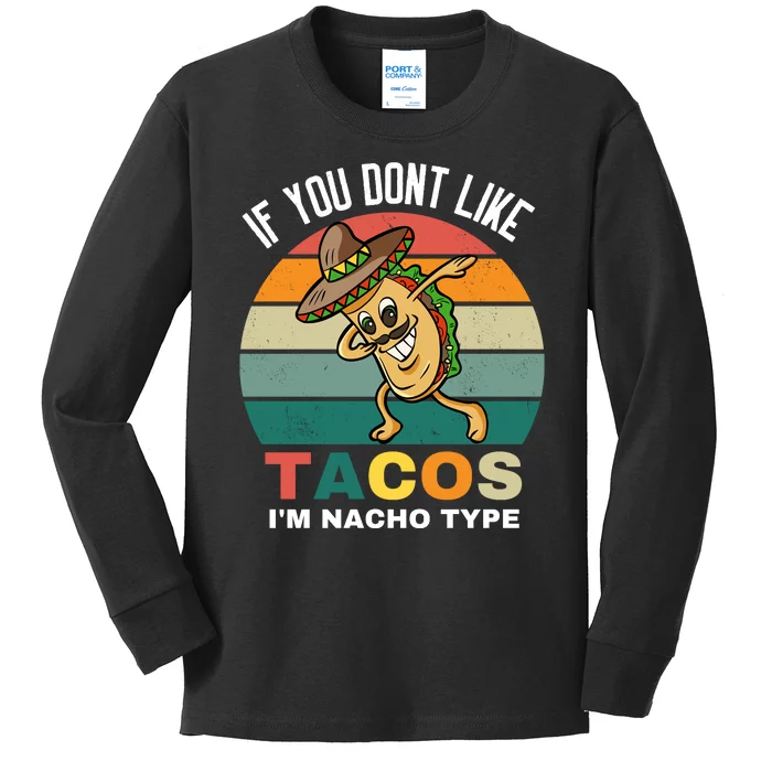 If You Dont Like Tacos Im Nacho Type Kids Long Sleeve Shirt