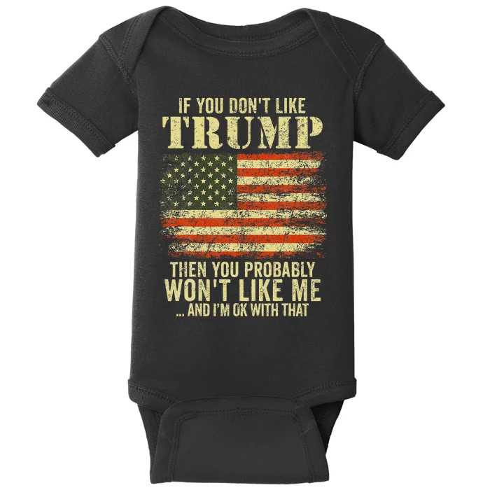 If You DonT Like Trump Then You Probably WonT Like Me Baby Bodysuit