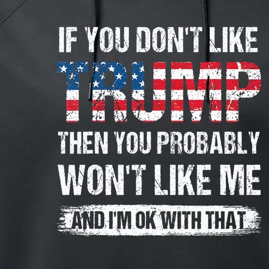 If You DonT Like Trump Then You Probably WonT Like Me Performance Fleece Hoodie