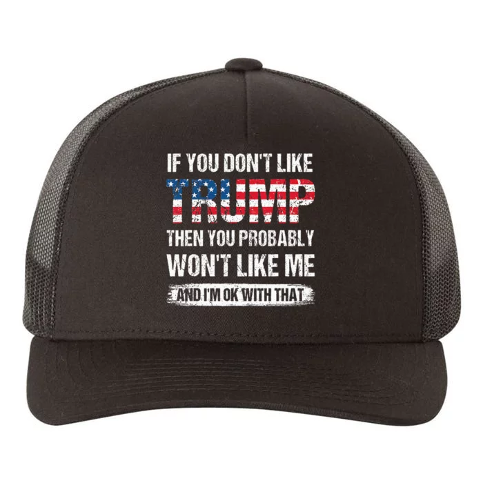 If You DonT Like Trump Then You Probably WonT Like Me Yupoong Adult 5-Panel Trucker Hat