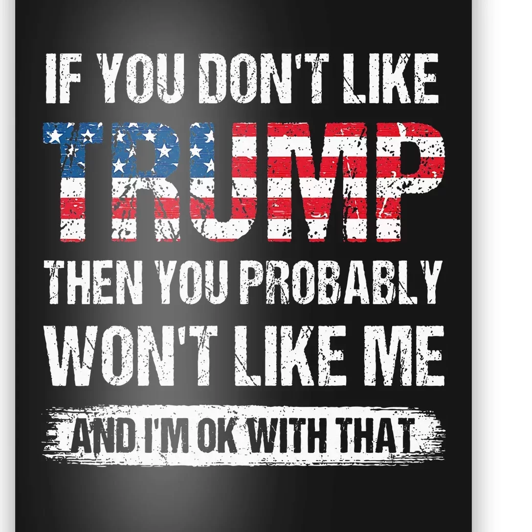 If You DonT Like Trump Then You Probably WonT Like Me Poster