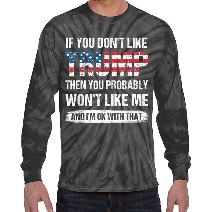 If You Don't Like Trump Then You Probably Won't Like Me Tie-Dye Long Sleeve Shirt