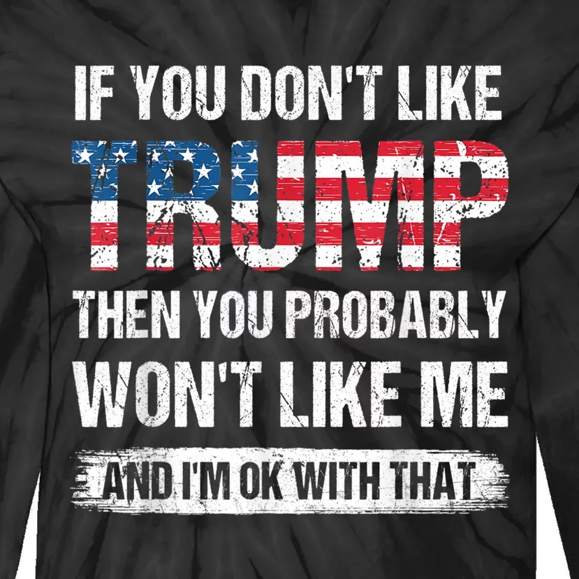 If You Don't Like Trump Then You Probably Won't Like Me Tie-Dye Long Sleeve Shirt