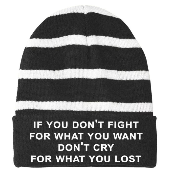 If You Don’t Fight For What You Want Don’t Cry funny saying Striped Beanie with Solid Band