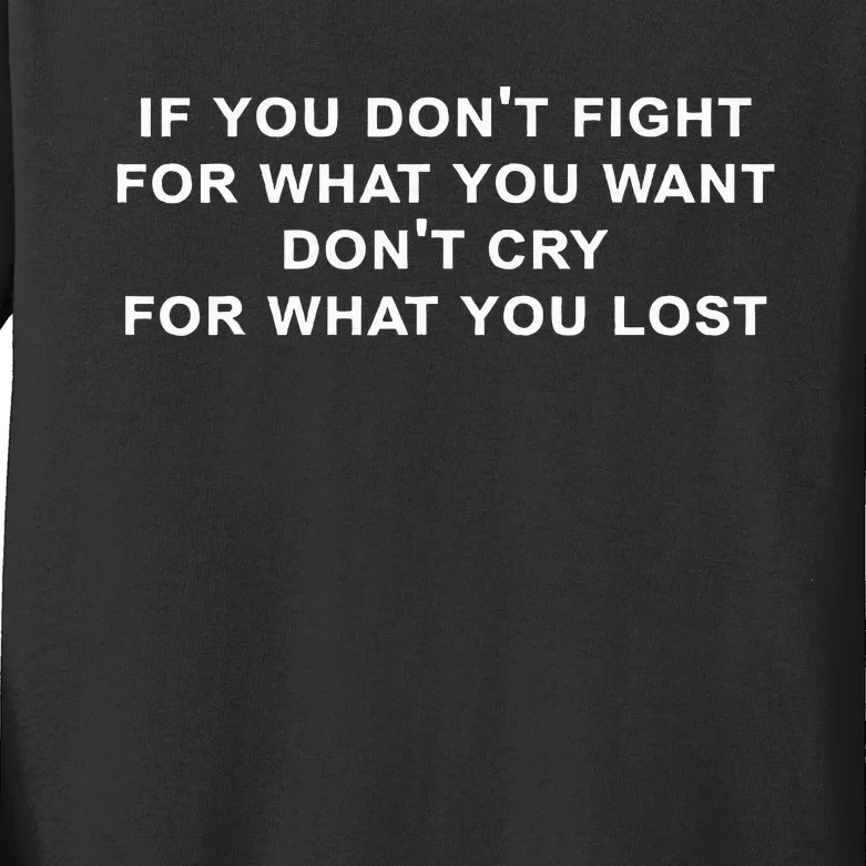 If You Don’t Fight For What You Want Don’t Cry funny saying Kids Long Sleeve Shirt