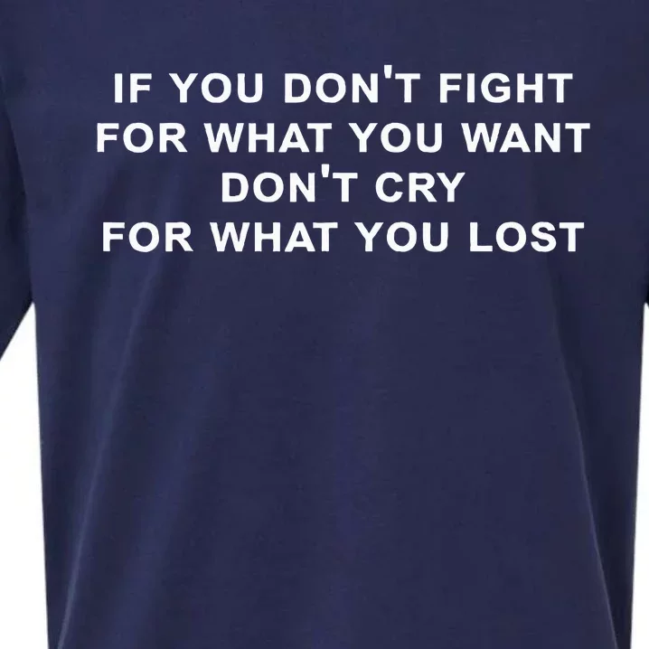 If You Don’t Fight For What You Want Don’t Cry funny saying Sueded Cloud Jersey T-Shirt