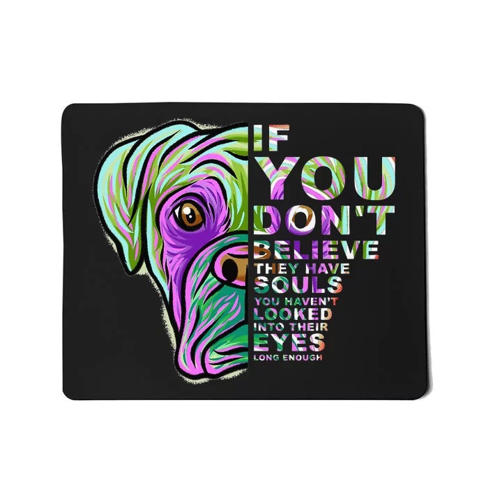 If You Don't Believe They Have Souls Boxer Dog Art Portrait Mousepad