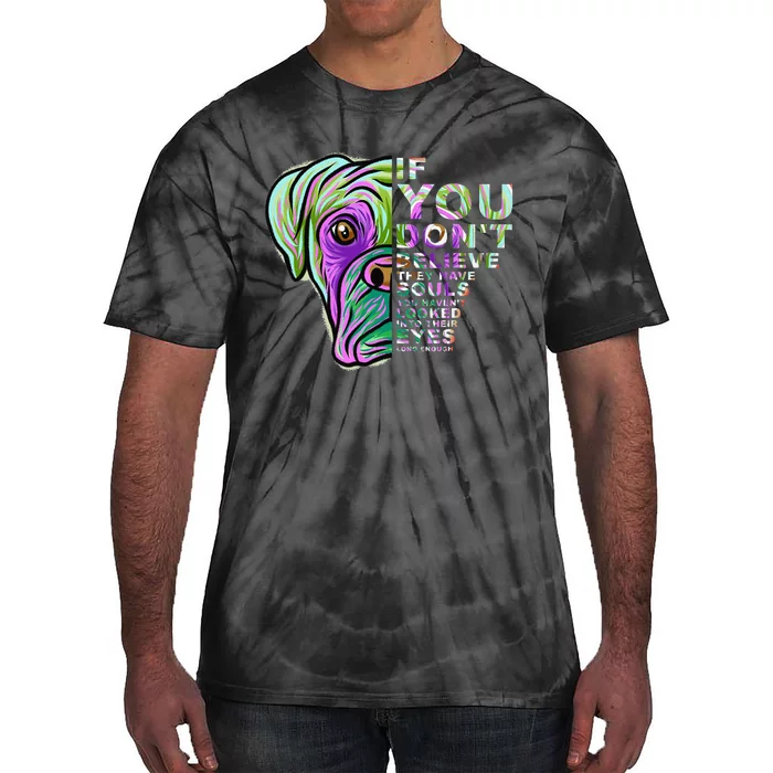 If You Don't Believe They Have Souls Boxer Dog Art Portrait Tie-Dye T-Shirt