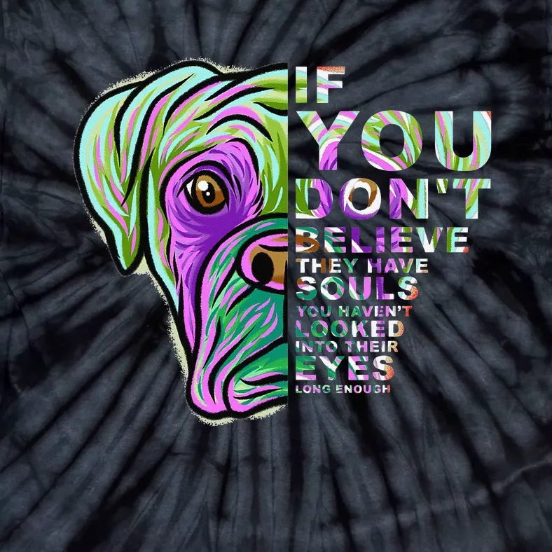 If You Don't Believe They Have Souls Boxer Dog Art Portrait Tie-Dye T-Shirt