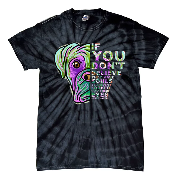 If You Don't Believe They Have Souls Boxer Dog Art Portrait Tie-Dye T-Shirt