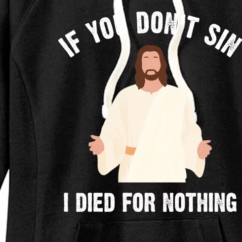 If You Dont Sin I Died For Nothing Jesus Women's Fleece Hoodie