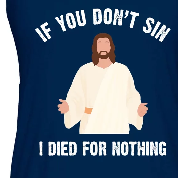 If You Dont Sin I Died For Nothing Jesus Ladies Essential Flowy Tank