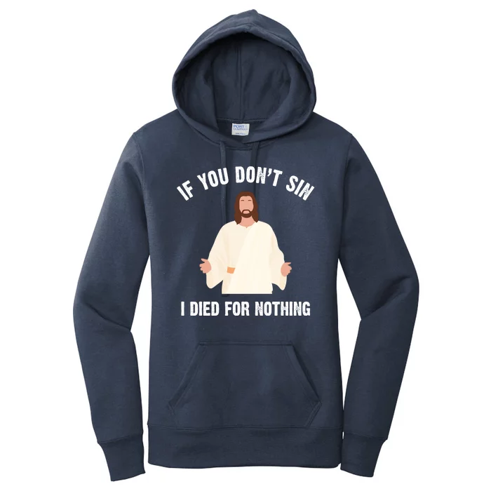 If You Dont Sin I Died For Nothing Jesus Women's Pullover Hoodie