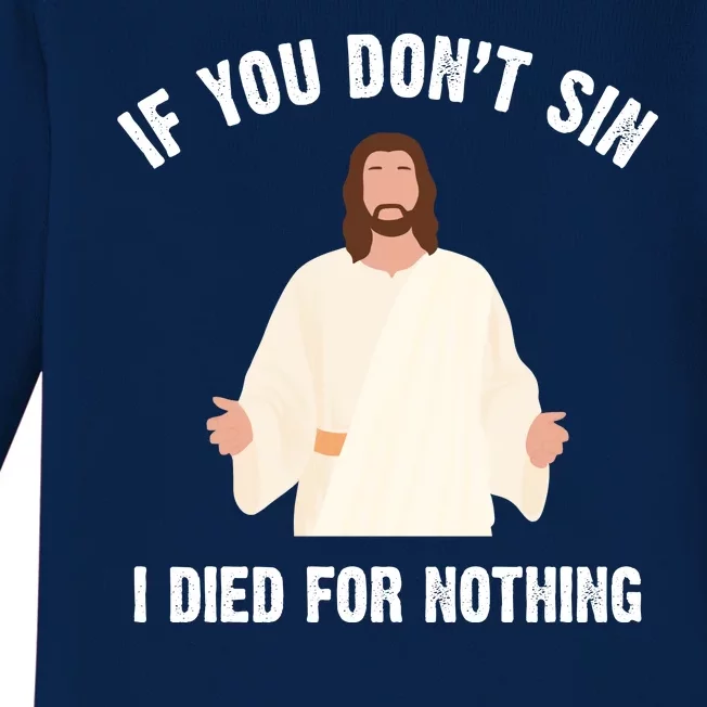 If You Dont Sin I Died For Nothing Jesus Baby Long Sleeve Bodysuit