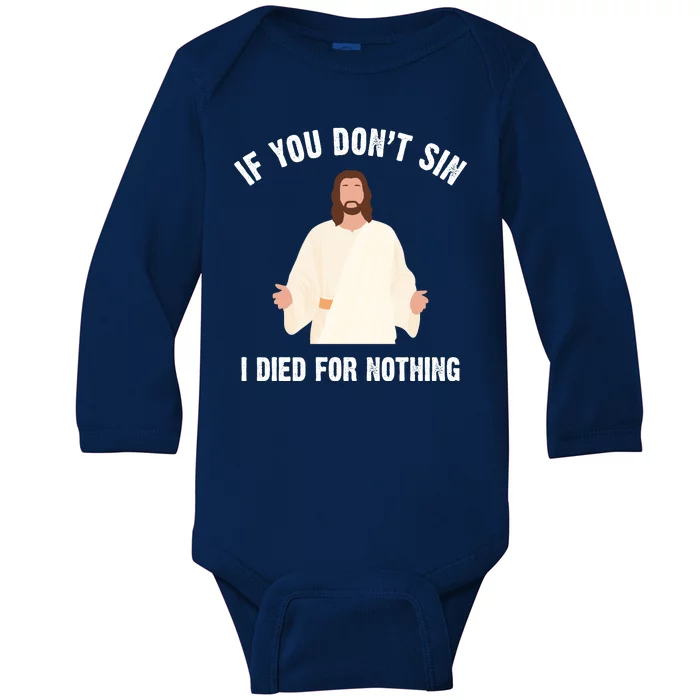 If You Dont Sin I Died For Nothing Jesus Baby Long Sleeve Bodysuit