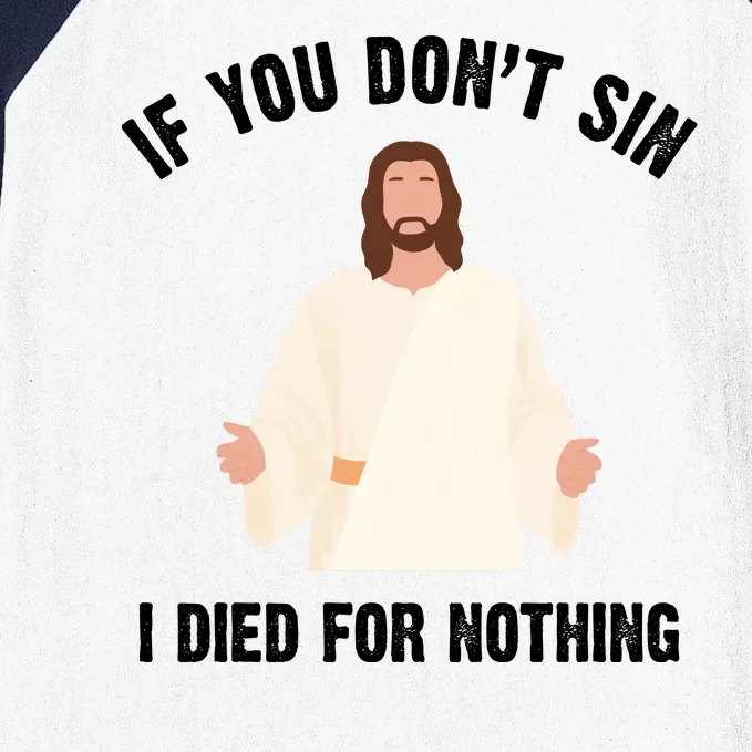 If You Dont Sin I Died For Nothing Jesus Baseball Sleeve Shirt