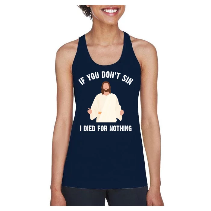 If You Dont Sin I Died For Nothing Jesus Women's Racerback Tank