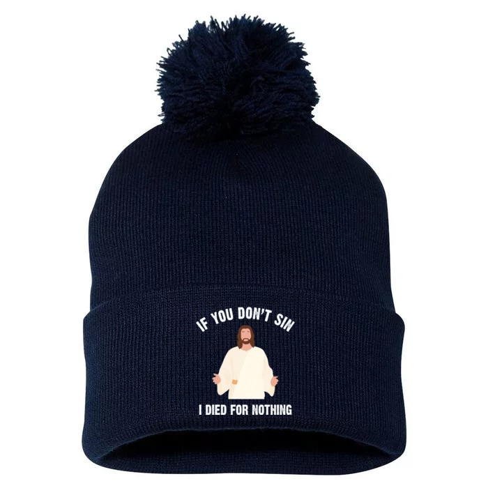 If You Dont Sin I Died For Nothing Jesus Pom Pom 12in Knit Beanie