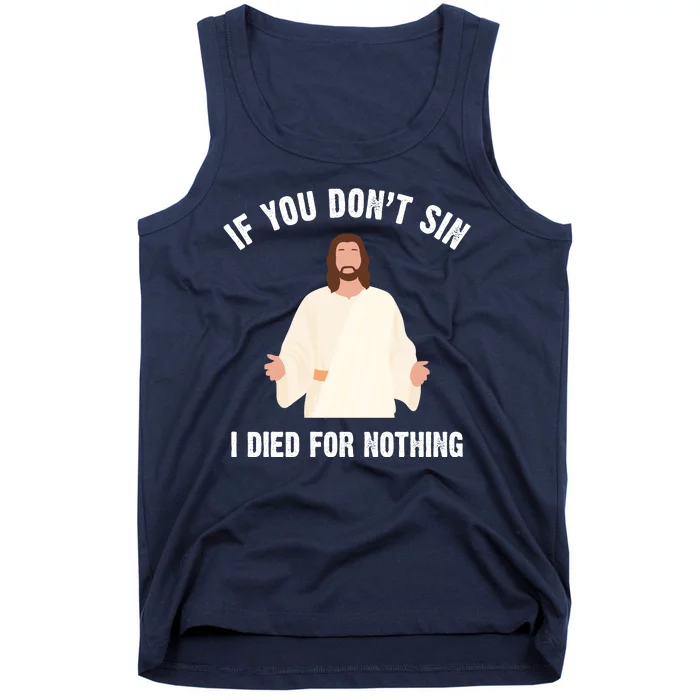 If You Dont Sin I Died For Nothing Jesus Tank Top