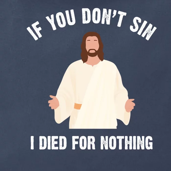 If You Dont Sin I Died For Nothing Jesus Zip Tote Bag