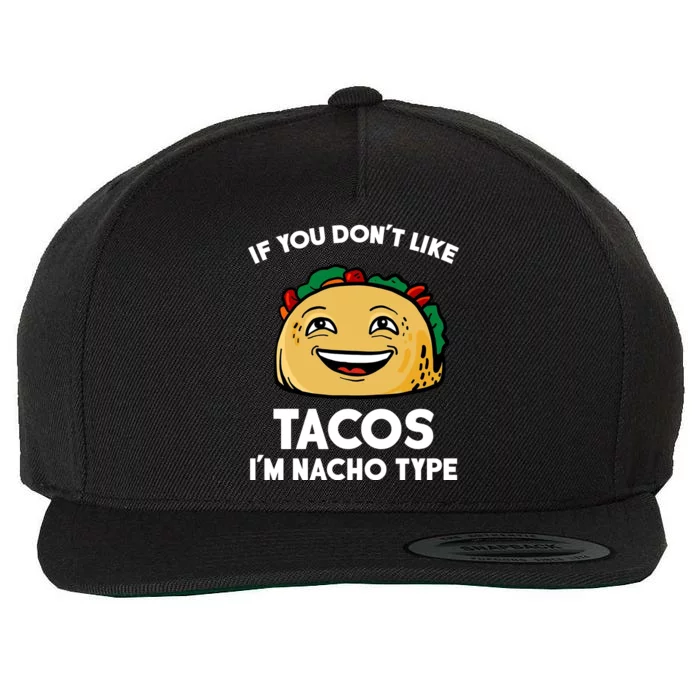 If You Don't Like Tacos I'm Nacho Type Wool Snapback Cap