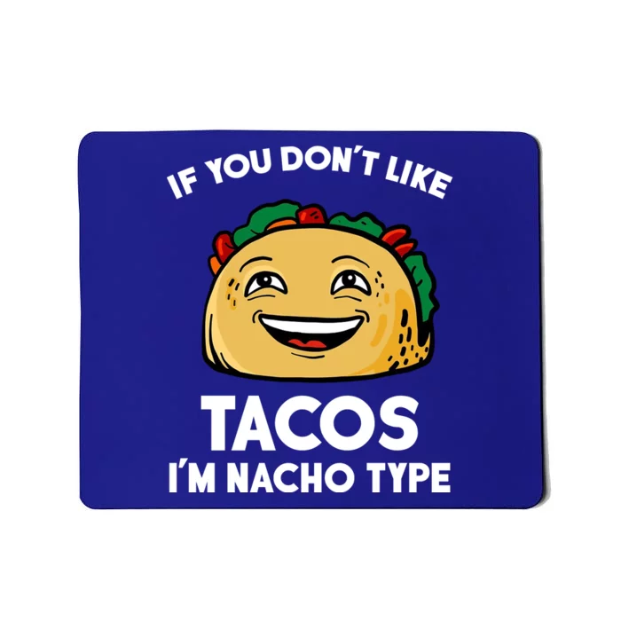 If You Don't Like Tacos I'm Nacho Type Mousepad