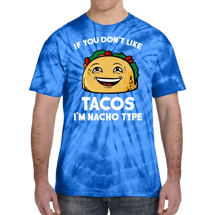 If You Don't Like Tacos I'm Nacho Type Tie-Dye T-Shirt