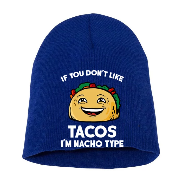 If You Don't Like Tacos I'm Nacho Type Short Acrylic Beanie