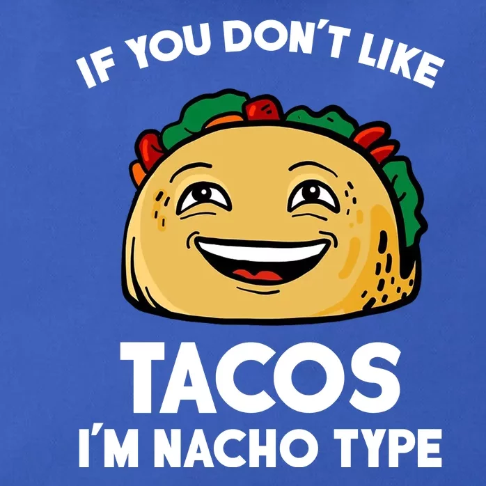 If You Don't Like Tacos I'm Nacho Type Zip Tote Bag