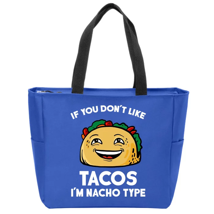 If You Don't Like Tacos I'm Nacho Type Zip Tote Bag