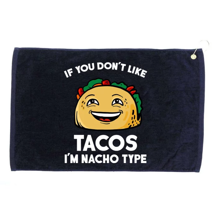 If You Don't Like Tacos I'm Nacho Type Grommeted Golf Towel