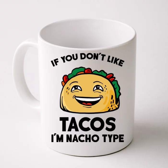 If You Don't Like Tacos I'm Nacho Type Front & Back Coffee Mug