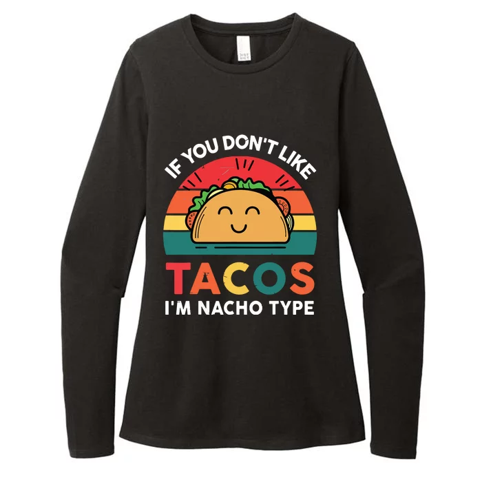 If You Dont Like Tacos Im Nacho Type | Taco Nacho Type 5 Mexican Fiesta Womens CVC Long Sleeve Shirt