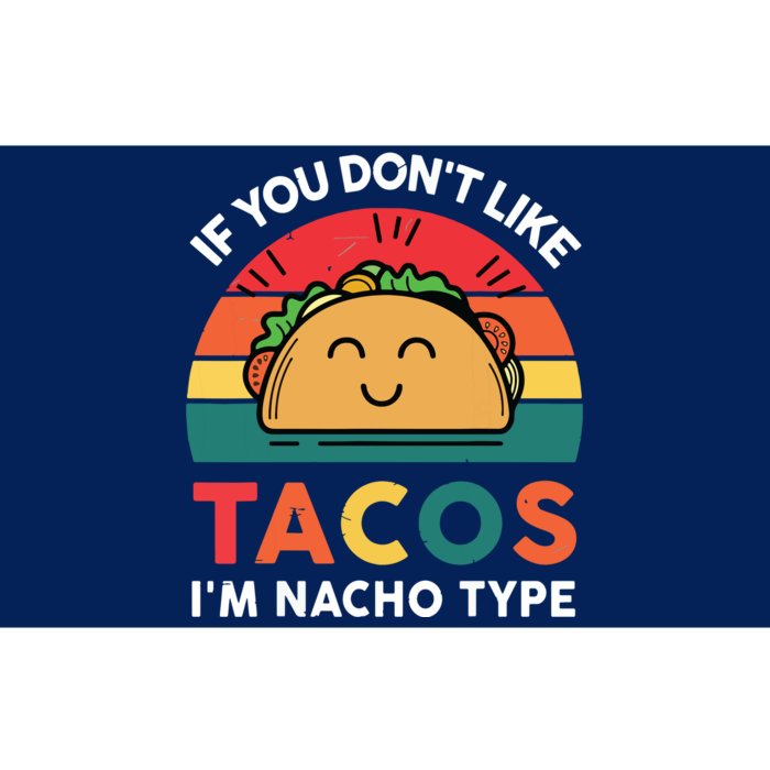 If You Dont Like Tacos Im Nacho Type | Taco Nacho Type 5 Mexican Fiesta Bumper Sticker