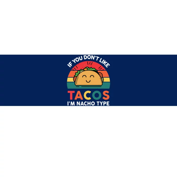 If You Dont Like Tacos Im Nacho Type | Taco Nacho Type 5 Mexican Fiesta Bumper Sticker