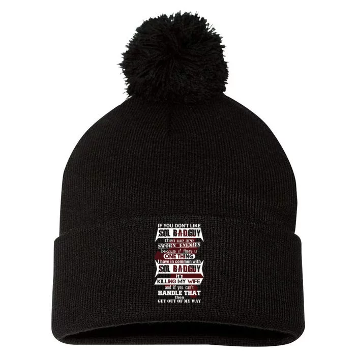 If You DonT Like Sol Badguy Then We Are Sworn Enemies Pom Pom 12in Knit Beanie