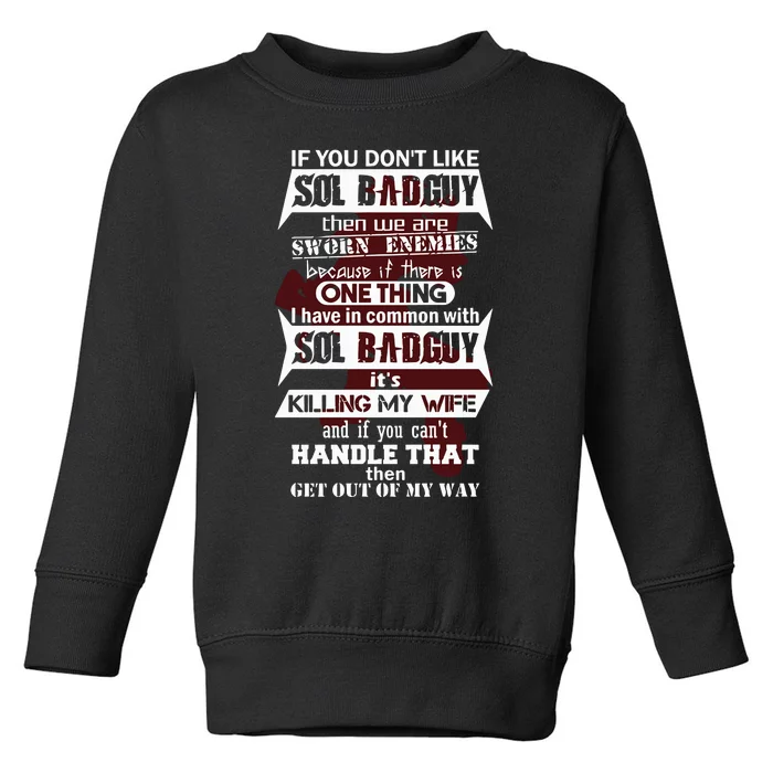 If You DonT Like Sol Badguy Then We Are Sworn Enemies Toddler Sweatshirt