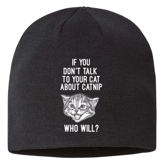 If You DonT Talk To Your Cat About Catnip Who Will T 8 1/2in Sustainable Knit Beanie