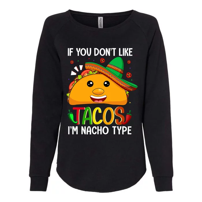 If You Don't Like Tacos I'm Nacho Type Funny Taco Lover Meme Womens California Wash Sweatshirt