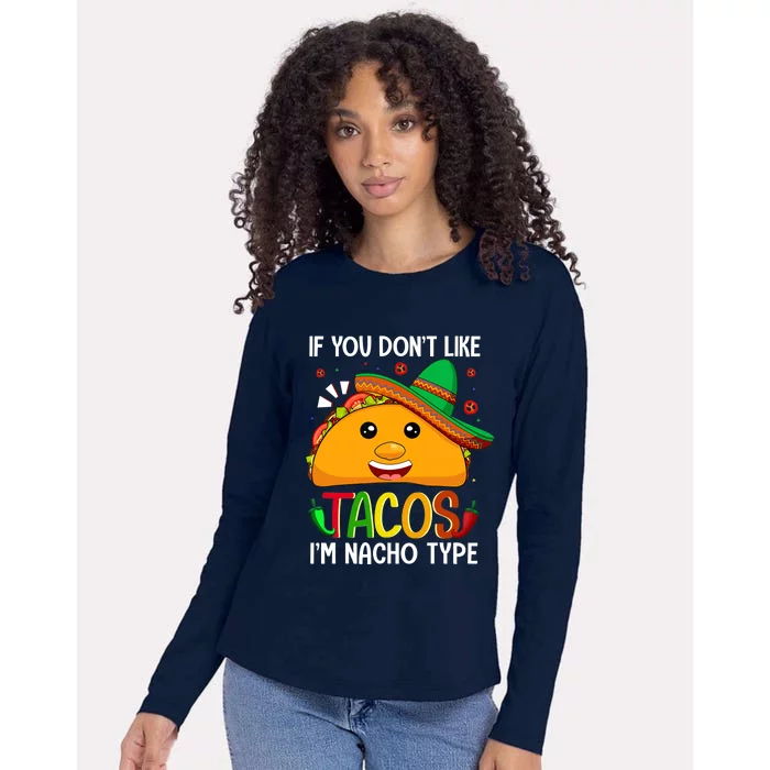 If You Don't Like Tacos I'm Nacho Type Funny Taco Lover Meme Womens Cotton Relaxed Long Sleeve T-Shirt