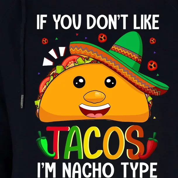 If You Don't Like Tacos I'm Nacho Type Funny Taco Lover Meme Womens Funnel Neck Pullover Hood