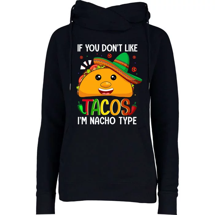 If You Don't Like Tacos I'm Nacho Type Funny Taco Lover Meme Womens Funnel Neck Pullover Hood