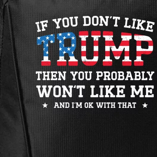 If You DonT Like Trump Funny Donald Trump 2024 Election Gift City Backpack