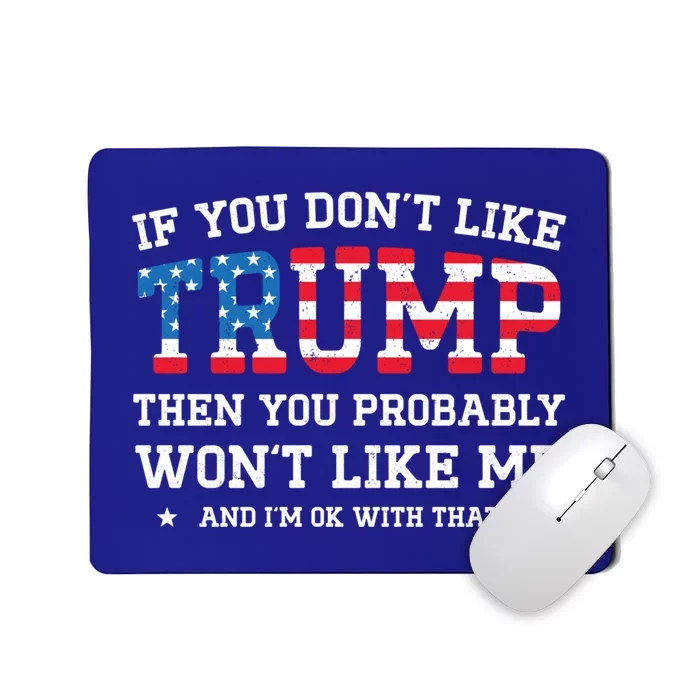 If You DonT Like Trump Funny Donald Trump 2024 Election Gift Mousepad