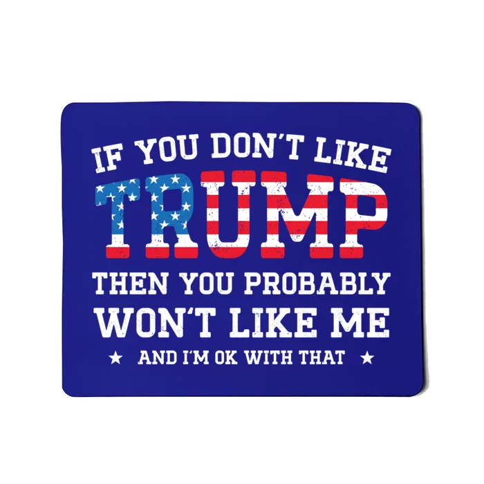 If You DonT Like Trump Funny Donald Trump 2024 Election Gift Mousepad